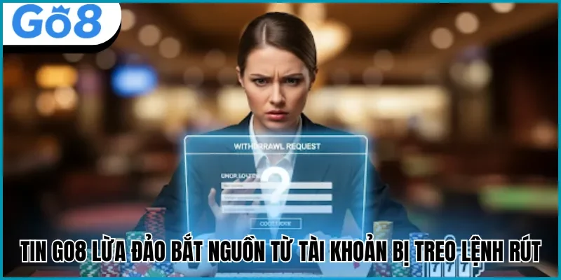 go8 lừa đảo khi bị treo tiền