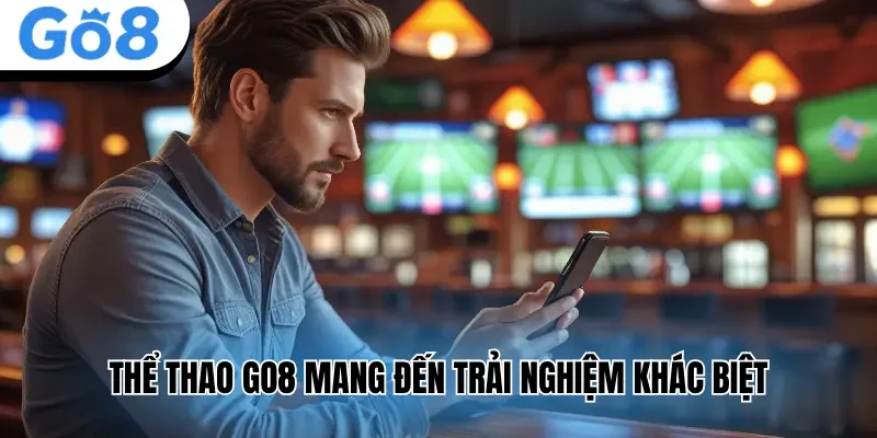 Thể thao Go8 mang đến trải nghiệm khác biệt